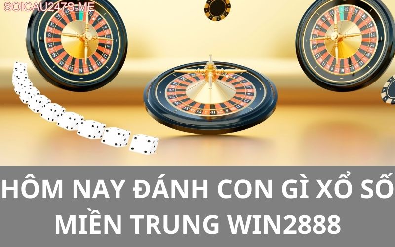 Hôm nay đánh con gì xổ số miền trung win2888