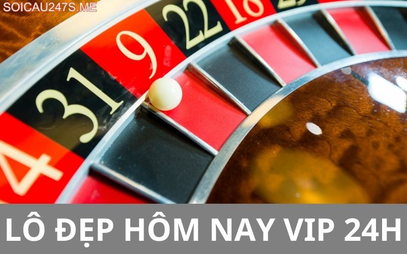Lô đẹp hôm nay vip 24h
